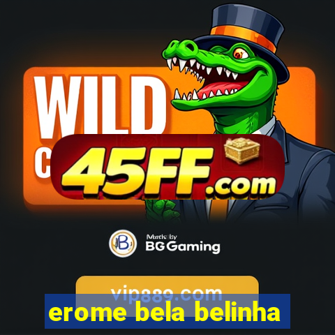 erome bela belinha